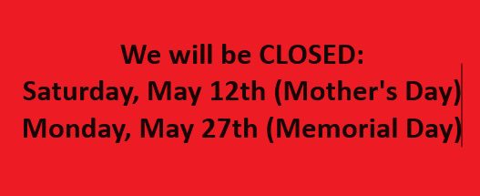 CLOSED Mother's&Memorial Day 2024 DELETE